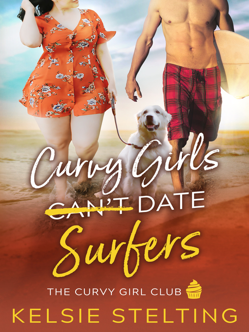 Title details for Curvy Girls Can't Date Surfers by Kelsie Stelting - Available